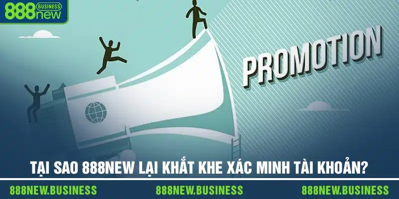 Tại sao 888new lại khắt khe trong việc xác minh tài khoản?